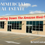 Commercial Real Estate | Floating Down The Amazon River?